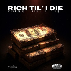 Rich til’ I die