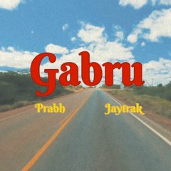 Gabru - Prabh Ft. JayTrak