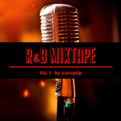 R&B Mixtape Vol. 1 (by @ericp0p)