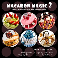 [Access] PDF 📨 Macaron Magic 2: Individual Desserts and Showpieces by  Jialin Tian,J