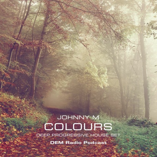 Stream Colours | Progressive House Set | DEM Radio Podcast by Johnny M | Listen online for on SoundCloud
