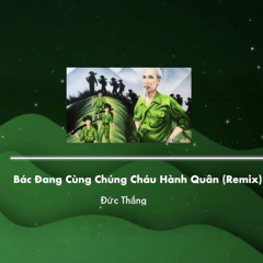 Bác Đang Cùng Chúng Cháu Hành Quân (Remix)