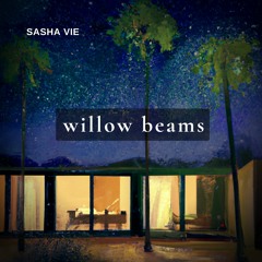 Willow Beams - Sasha Vie