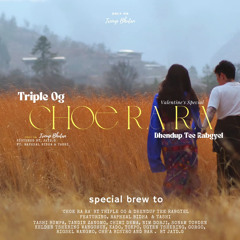 Choe Ra Ra-(Triple OG & Dhendup Tee Rabgyel)