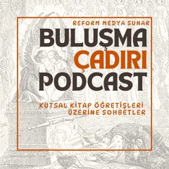 Hristiyanlık Üzerine Sohbetler: Buluşma Çadırı’nın Amacı Nedir?