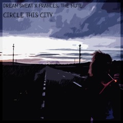 Circle This City - Frances The Mute & Dream Sweat