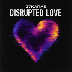 Disrupted Love