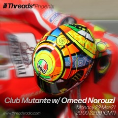 Club Mutante w/ Omeed Norouzi (Threads*PHOENIX) - 22-Mar-21