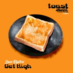 Get High - Leuce Rhythms - Release Date **15th JULY 2022** on Toast & Jam Recordings