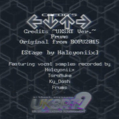 Credits [UKSRT9 Ver.] - Frums Ft. Halcyoniix, TaroNuke, & Ky_Dash