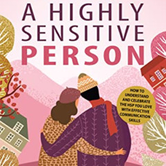 [Free] EBOOK ✉️ Loving a Highly Sensitive Person: How to Understand and Celebrate the