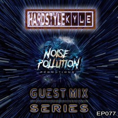 Noise Pollution Guest Mix Series - Episode 077 - Hardstyle Kyle