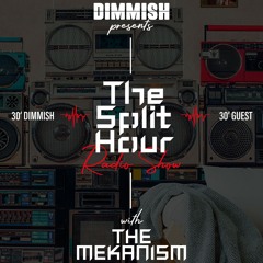 DIMMISH Pres. The Split Hour Radio Show Ep 006 - guest THE MEKANISM (102 FM Ibiza)