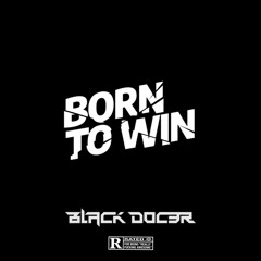 BLACK DØCER__ BORN TO WIN