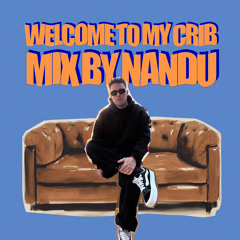 Welcome To My Crib Mix By Nandu #001