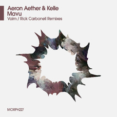 Aeron Aether & Kelle - Mavu (Vaim Remix) - OUT NOW EXCLUSIVELY ON BEATPORT