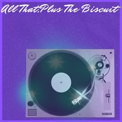 All That, Plus The Biscuit