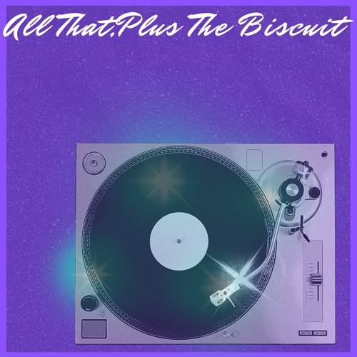 All That, Plus The Biscuit
