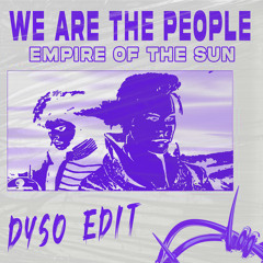 We Are The People (Dyso Edit)