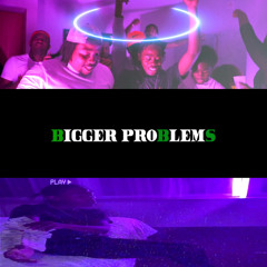 BIGGER PROBLEMS