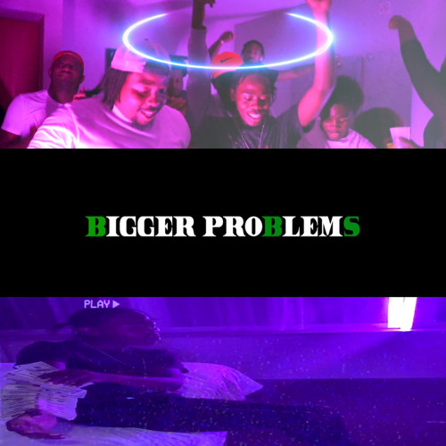 BIGGER PROBLEMS