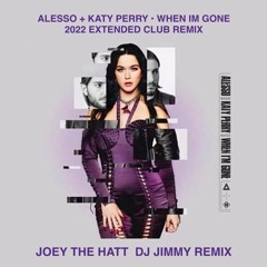 ALESSO + KATY PERRY - WHEN IM GONE  JOEY THE HATT  DJ JIMMY EXTENDED CLUB REMIX
