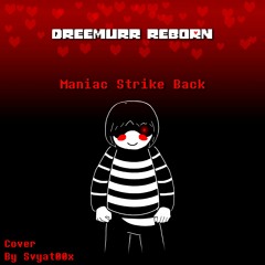 [Dreemurr Reborn] Maniac Strike Back |Cover By Svyat00x|