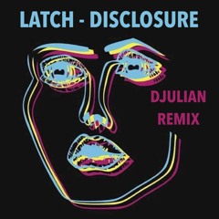 Latch - Disclosure (DJULIAN Remix)