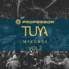 Professor Presents: Tuya Mykonos | Vol. 2