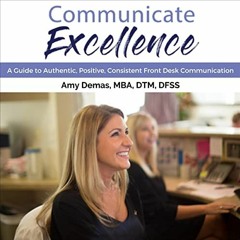 [VIEW] [PDF EBOOK EPUB KINDLE] Communicate Excellence: A Guide to Authentic, Positive, Consistent Fr