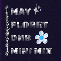 May Floret - DNB Mini Mix