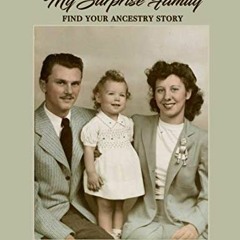 GET [EBOOK EPUB KINDLE PDF] My Surprise Family: Find Your Ancestry Story by  PhD Nicholson 📚