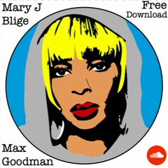 Max Goodman - Makes Me Wanna (Original Mary J Blige Remix) *FREE DOWNLOAD*