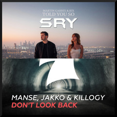 Manse & JAKKO & Killogy X Martin Garrix & Jex - Don't Look Back X Told You So (SRY Mashup)