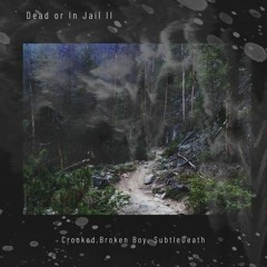 Dead or In jail II Ft: Crooked, BrokenBoy