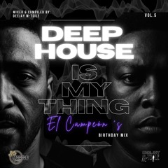 Deep House Is My Thing Vol.5 Mixed & Complied By Deejay M-Tsile (El Campeon's Birthday Mix).mp3