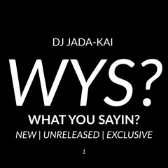 What You Sayin'? - New | Unreleased | Exclusive - DJ Jada-Kai EP1 (Demo)