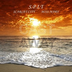 CASTAWAY- S.P.I.T (Feat. Scarlet City & Miss Mary)