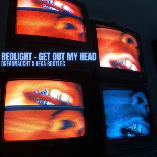 REDLIGHT - GET OUT MY HEAD (DREADNAUGHT X BEKA BOOTLEG)