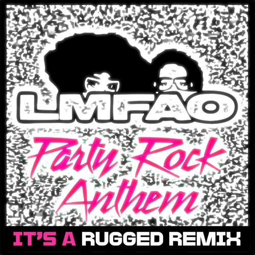 Stream LMFAO - Party Rock Anthem (RUGGED Remix) *FREE DOWNLOAD* By.