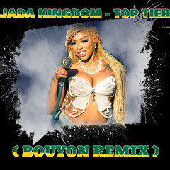 JADA KINGDOM - TOP TIER  (BOUYON REMIX) Dj Taffy