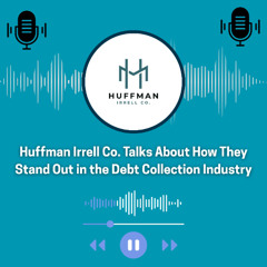 Huffman Irrell Co. Talks About How They Stand Out in the Debt Collection Industry