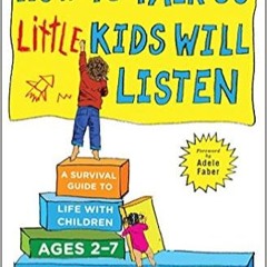 READ⚡️PDF❤️eBook How to Talk so Little Kids Will Listen: A Survival Guide to Life with Children Ages