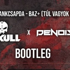 BSW X Tankcsapda - BAZ+ (Túlvagyok Rajtad) (Dr Skull X Denoiser Bootleg)