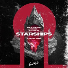 Robbe, Alex D'Rosso, ASTRODIA - Starships (ft. Adam Woods)