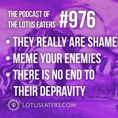 The Podcast of the Lotus Eaters #976