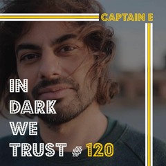 Captain E - IN DARK WE TRUST #120