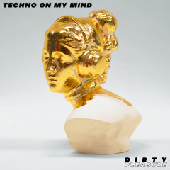 Dirty Pleasure - Techno On My Mind (Extended Mix)