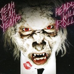YEAH YEAH YEAHS - HEADS WILL ROLL (THE GOOD SON REMIX)