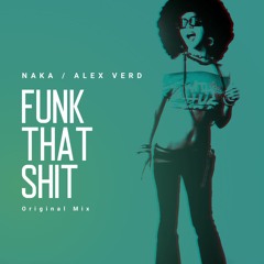 Naka - Funk That Shit ft. Alex Verd (Cut Version)//Full version is available now...